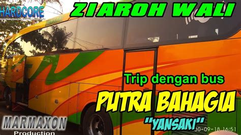 Ziaroh Wali Trip Dengan Bus Putra Bahagia Yansaki Youtube