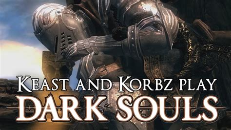 Keast And K0R8Z Play Dark Souls Sen S Fortress Of Fun YouTube