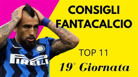 CONSIGLI FANTACALCIO 19 Giornata TOP 11 YouTube