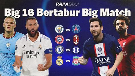 Potensi Final Dini Big 16 Liga Champions PSG Vs Man City Liverpool Vs