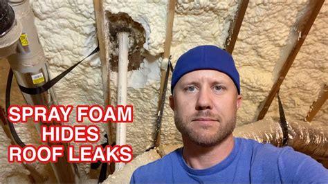 Spray Foam Insulation Hides Roof Leaks Our Roof Is Leaking On Our