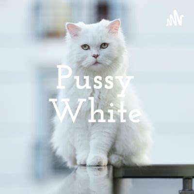 Pussy White A Podcast On Spotify For Podcasters