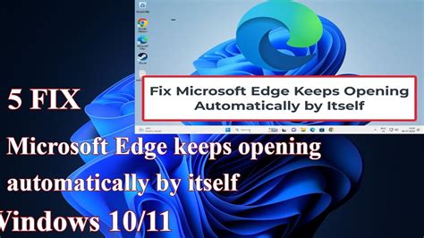 5 Fix Microsoft Edge Keeps Opening Automatically By Itself In Windows 11 Youtube