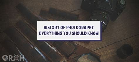 A Brief History of Photography (Complete Timeline) - Orah Co