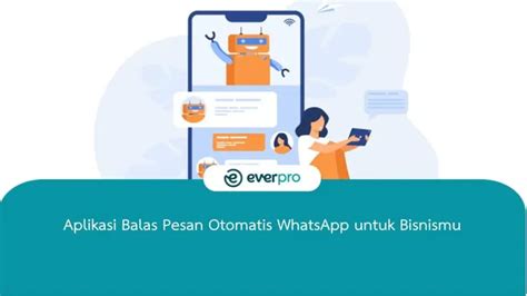 12 Aplikasi Balas Pesan Otomatis WhatsApp Untuk Bisnismu Everpro