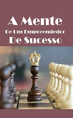 Pdf A Mente De Um Empreendedor De Sucesso Conheça Como é Um