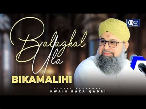 Owais Raza Qadri Balaghal Ula Bi Kamaalihi Official Video Youtube