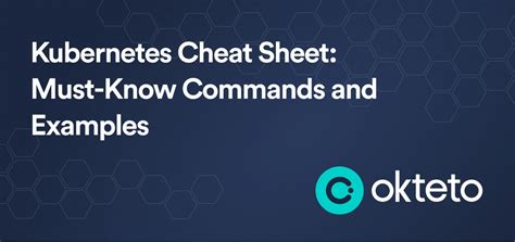 Kubernetes Cheat Sheet Must Know Commands And Examples Okteto