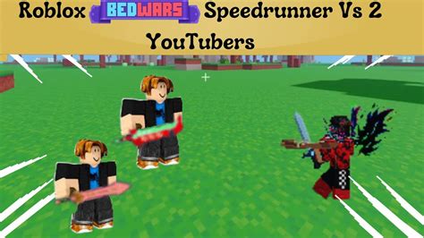 Roblox Bedwars Speedrunner Vs 2 Youtubers Intense Youtube