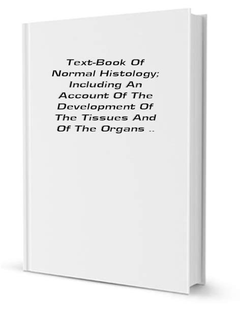 Text Book Of Normal Histology Including An Account Of The Tissue