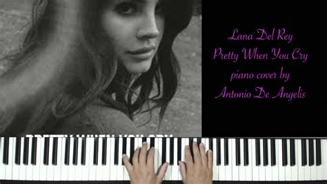 Lana Del Rey Pretty When You Cry Piano Cover By Antonio De Angelis