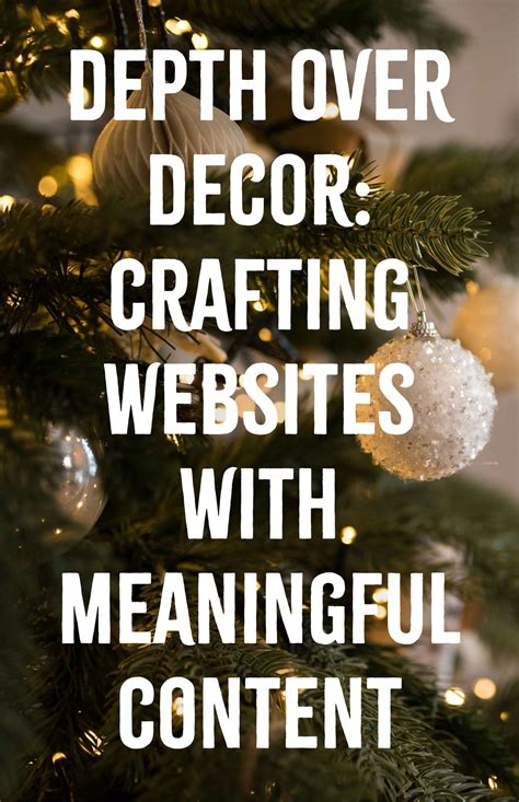 Depth Over Decor: Crafting Websites with Meaningful Content