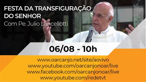 Missa Da Festa Da Transfigura O Do Senhor Pe Julio Lancellotti