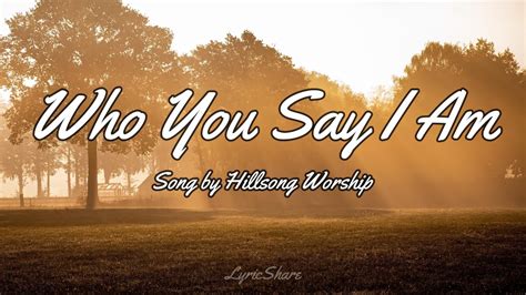 Hillsong Worship Who You Say I Am Lyrics Video Youtube