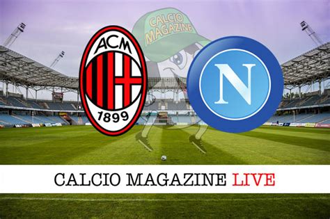 Milan Napoli 1 2 Cronaca Diretta E Risultato Finale