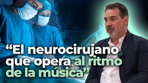 El Poder De La M Sica En Quir Fano Neurocirujano Dr Andreu