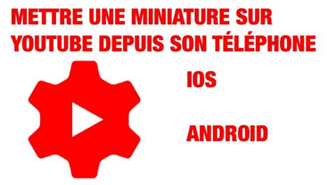 Comment Mettre Une Miniature Sur Une Video Youtube Sur Ios Ou Android