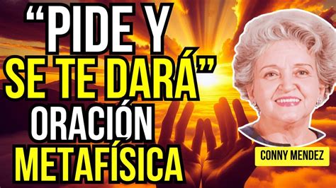 ORACIÓN METAFÍSICA PIDE y Se Te DARÁ Conny Méndez YouTube