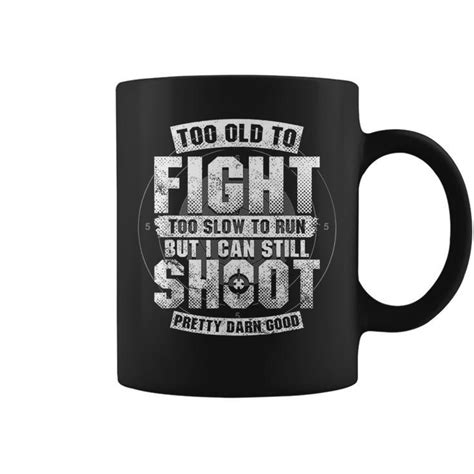 Funny Gun Lover Too Old To Fight Too Slow To Run Still Shoot Coffee Mug