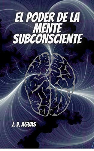 El Poder De La Mente Subconsciente Todo Esta En La Mente Libro De