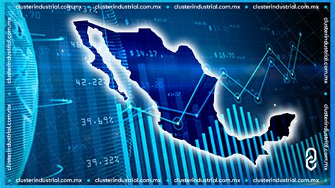 Cluster Industrial México Proyecta Un Crecimiento De Entre El 2 3 Y 3