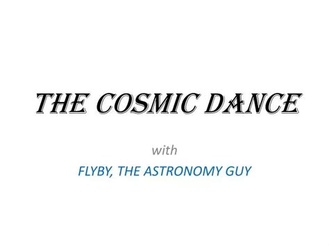 Ppt The Cosmic Dance Powerpoint Presentation Free Download Id 2209588