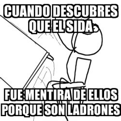 Meme Desk Flip Rage Guy Cuando Descubres Que El Sida Fue Mentira De