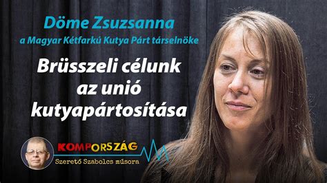 Döme Zsuzsanna Brüsszeli célunk az unió kutyapártosítása Kompország