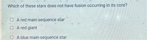 Solved Which of these stars does not have fusion occurring | Chegg.com