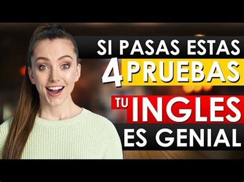 PON A PRUEBA TU INGLÉS SI PASAS ESTAS 4 PRUEBAS TU INGLÉS ES