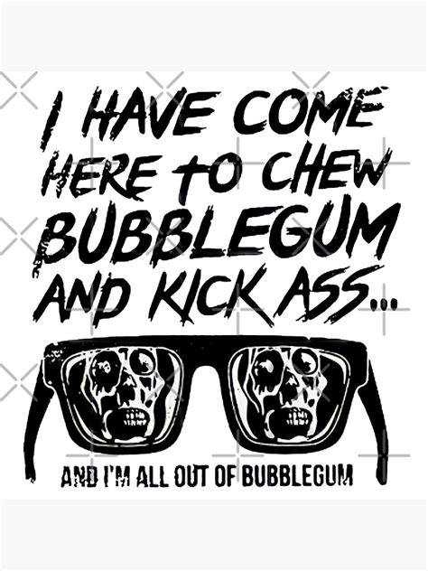 Here To Chew Bubblegum And Kick Ass Poster By Kingsmankind Redbubble