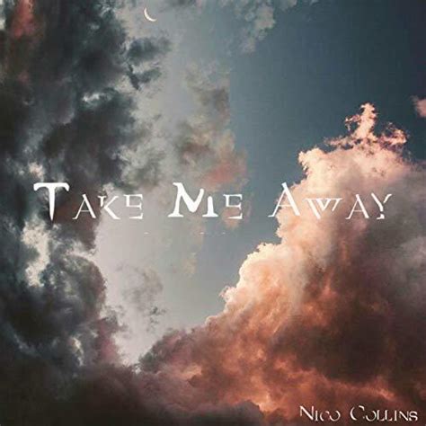 Nico Collins – Take Me Away Lyrics | Genius Lyrics