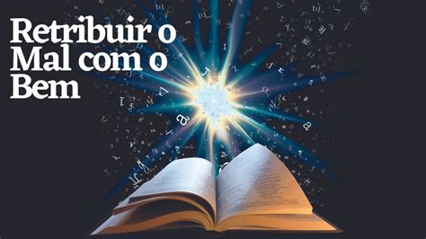 Retribuir O Mal O Bem Evangelho Segundo O Espiritismo Cap XII