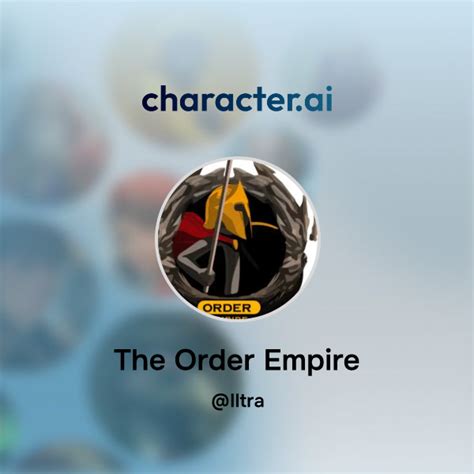 Chat With The Order Empire Character Ai Personalized AI For Every