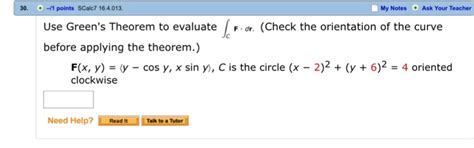 Solved Use Green S Theorem To Evaluate Integral C F Middot Chegg