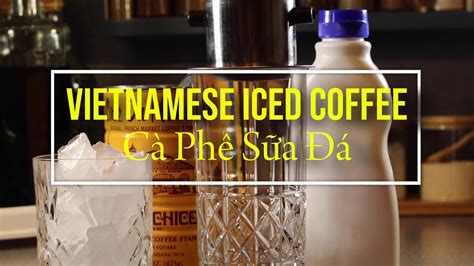 vietnamese iced coffee ca phe sua da youtube