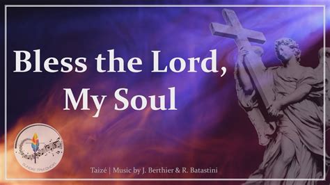 Bless The Lord My Soul Taiz Chant Lent Praise Choir W Lyrics