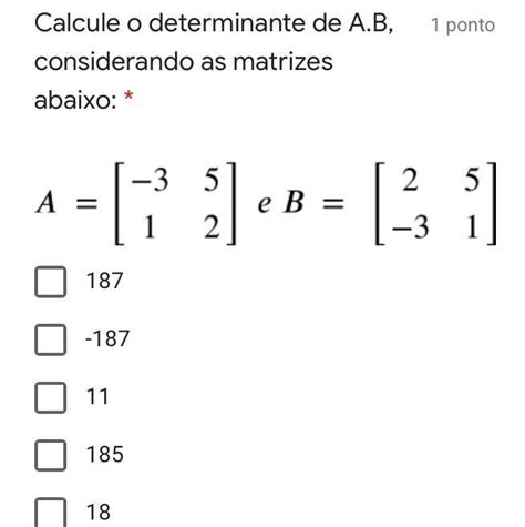 Calcule O Determinante De A B Considerando As Matrizes Abaixo Ponto