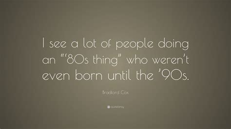 Bradford Cox Quote “i See A Lot Of People Doing An “‘80s Thing” Who