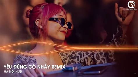 Y U Ng C Nh Y Remix Anh Ng C T Nh Quanh Co Em S Cho Anh Lo N Nh C Remix Hot Tiktok