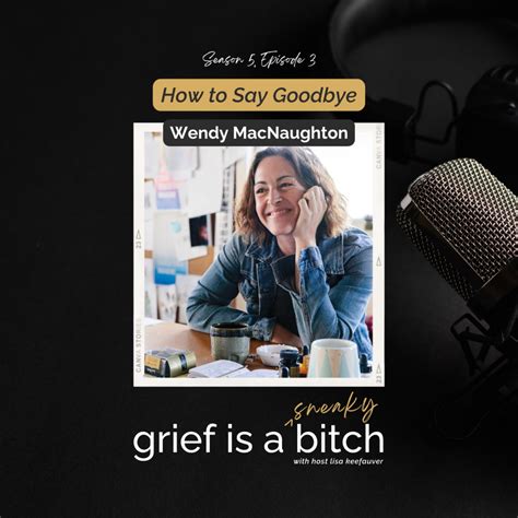 Wendy Macnaughton How To Say Goodbye Grief Is A Sneaky Bitch Acast