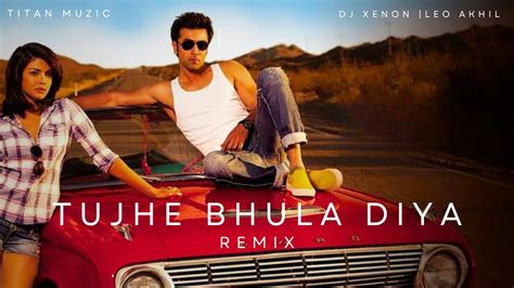 Tujhe Bhula Diya Remix Dj Xenon X Dj Leo Akhil Anjaana Anjaani Ranbir Kapoor Priyanka