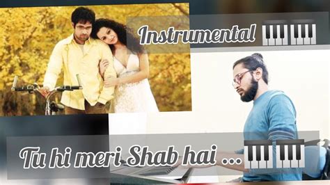 Tu Hi Meri Shab Hai Piano Cover Tu Hi Meri Shab Hai Instrumental