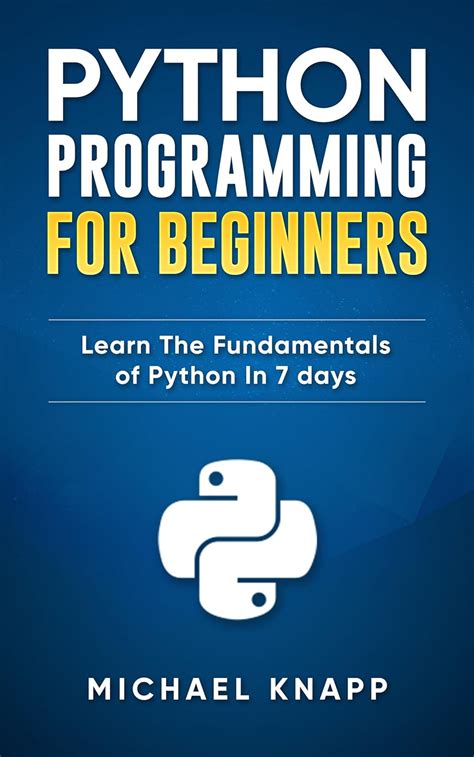 Python Programming For Beginners Learn The Fundamentals Of Python In