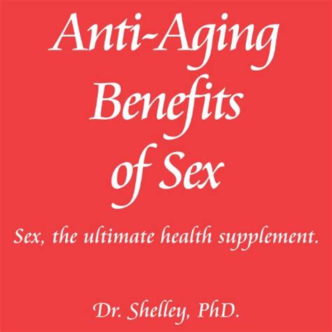 Anti Aging Benefits Of Sex Sex The Ultimate Health Supplement Red Book Series