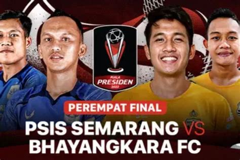 LINK LIVE STREAMING PSIS Semarang Vs Bhayangkara FC Perempat Final