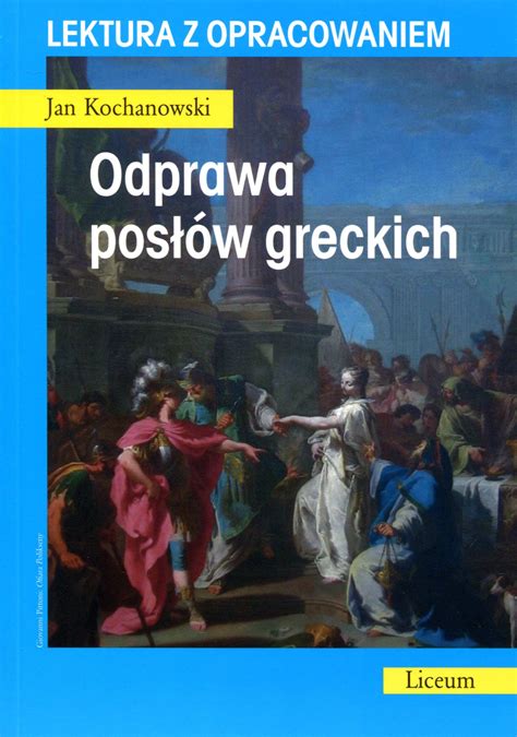 Odprawa posłów greckich Lektura z opracowaniem Jan Kochanowski