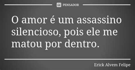 O Amor é Um Assassino Silencioso Pois Erick Alvem Felipe Pensador