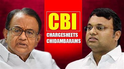 Cbi Chargesheets Both Chidambarams And Others In Inx Media Scam