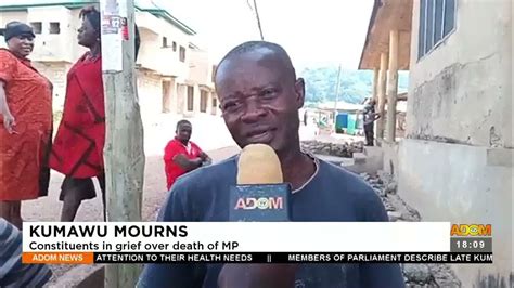 Kumawu Mourns Constituents In Grief Over Death Of Mp Adom Tv News